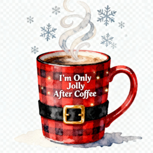 Christmas Plaid Coffee Cup “I'm Only Jolly After Coffee” PNG