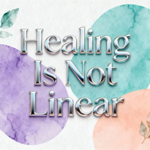 Healing Is Not Linear